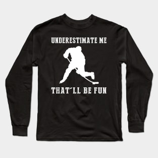 Power Play Ahead! Hockey Underestimate Me Tee - Unleash the Rink Laughs! Long Sleeve T-Shirt